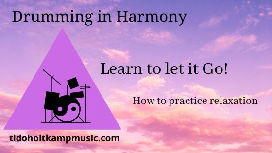 Drumming in Harmony: Learn to let it go! – How to practice relaxation.